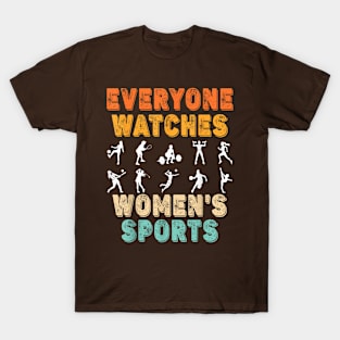 Everyone Watches Women's Sports Funny Feminist Statement T-Shirt